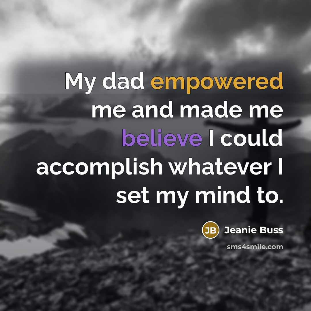 “My dad empowered me and made me believe I could accomplish whatever I set my mind to.” quote by Jeanie Buss