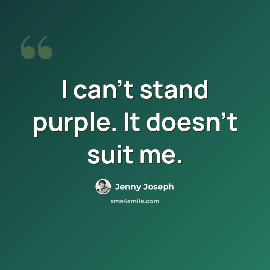 “I can't stand purple. It doesn't suit me.” quote by Jenny Joseph