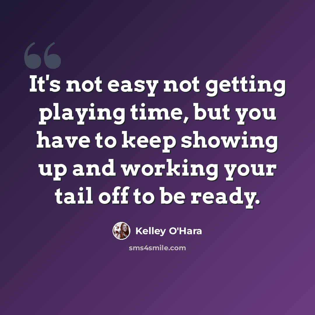 “It's not easy not getting playing time, but you have to keep showing up and working your tail off to be ready.” quote by Kelley O'Hara