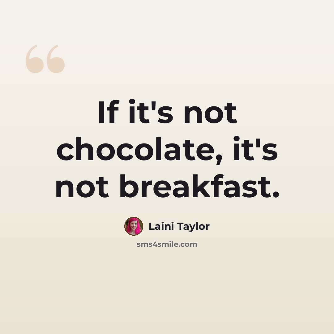 “If it's not chocolate, it's not breakfast.” quote by Laini Taylor