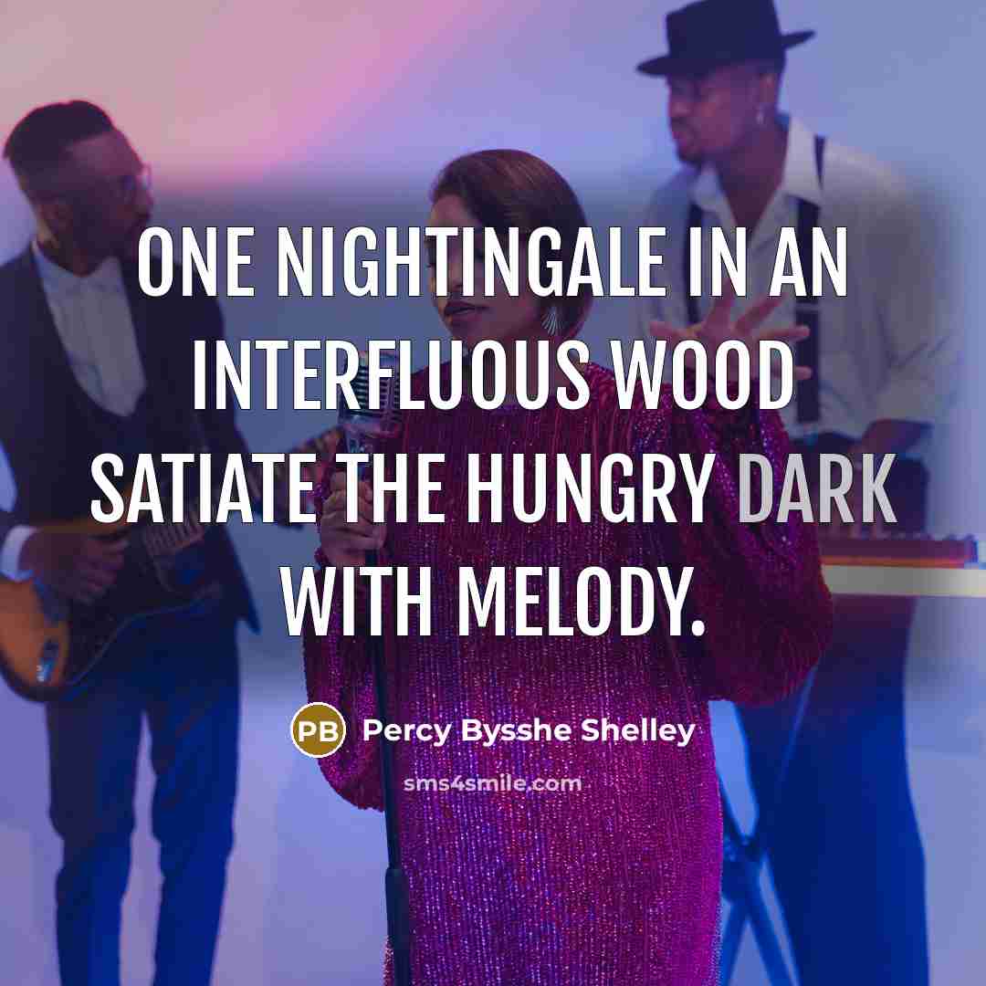 “One nightingale in an interfluous wood Satiate the hungry dark with melody.” quote by Percy Bysshe Shelley