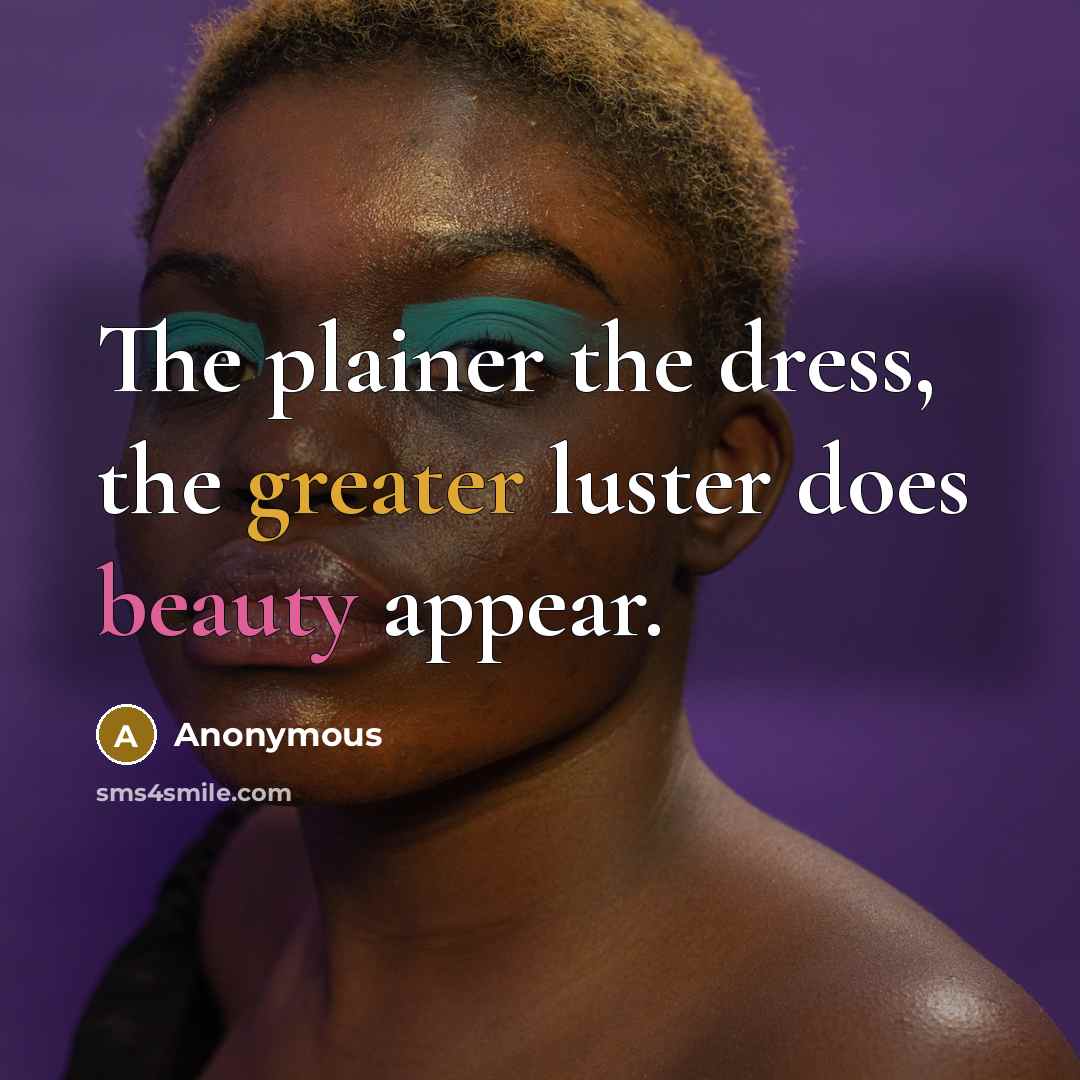 “The plainer the dress, the greater luster does beauty appear.” quote by Anonymous