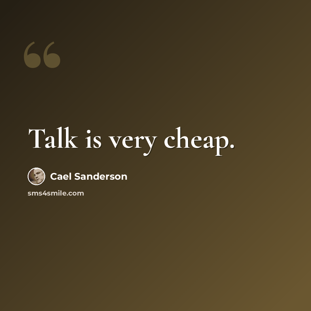 “Talk is very cheap.” quote by Cael Sanderson