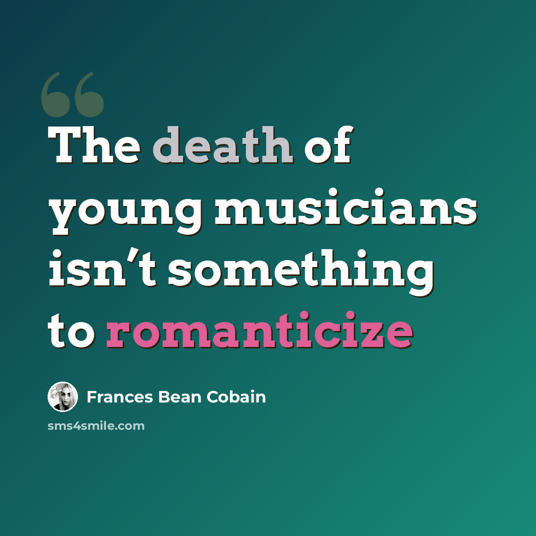 “The death of young musicians isn’t something to romanticize” quote by Frances Bean Cobain