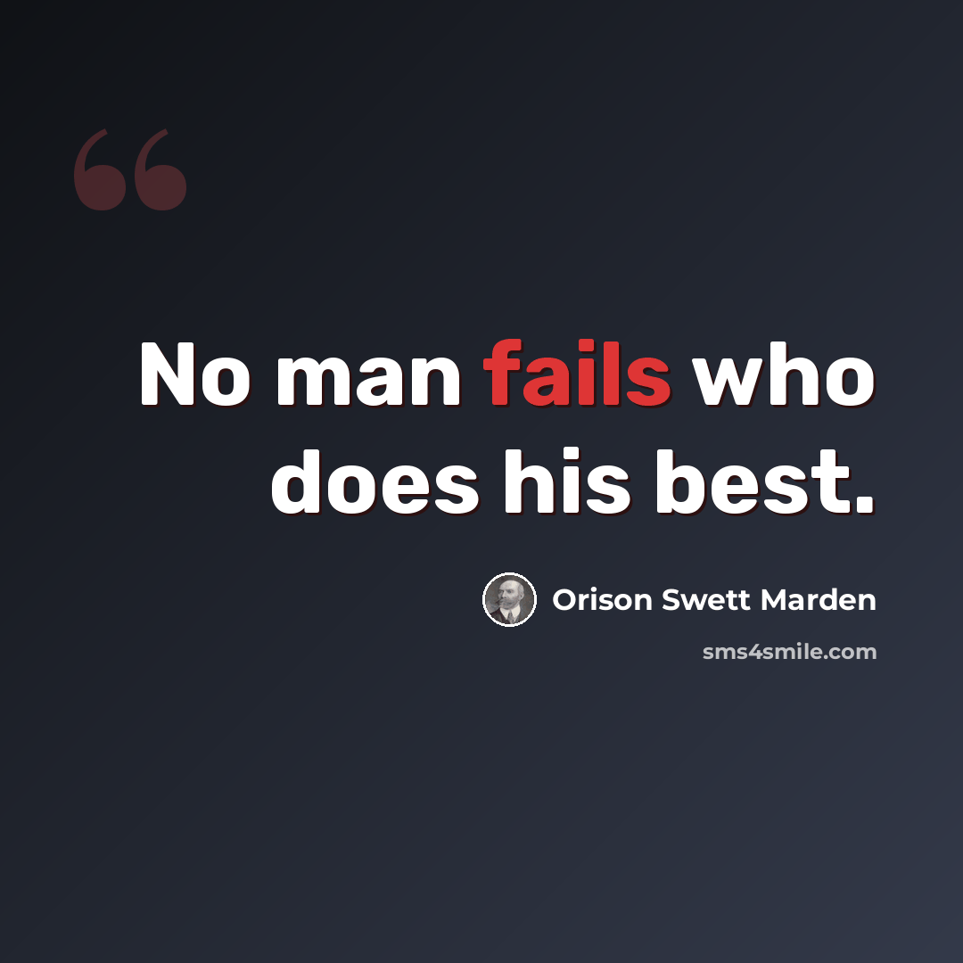 “No man fails who does his best.” quote by Orison Swett Marden