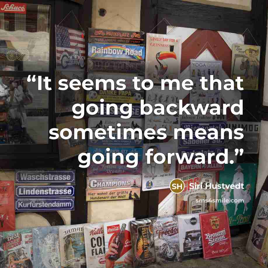 “It seems to me that going backward sometimes means going forward.” quote by Siri Hustvedt