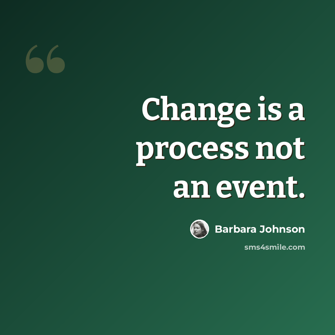 “Change is a process not an event.” quote by Barbara Johnson