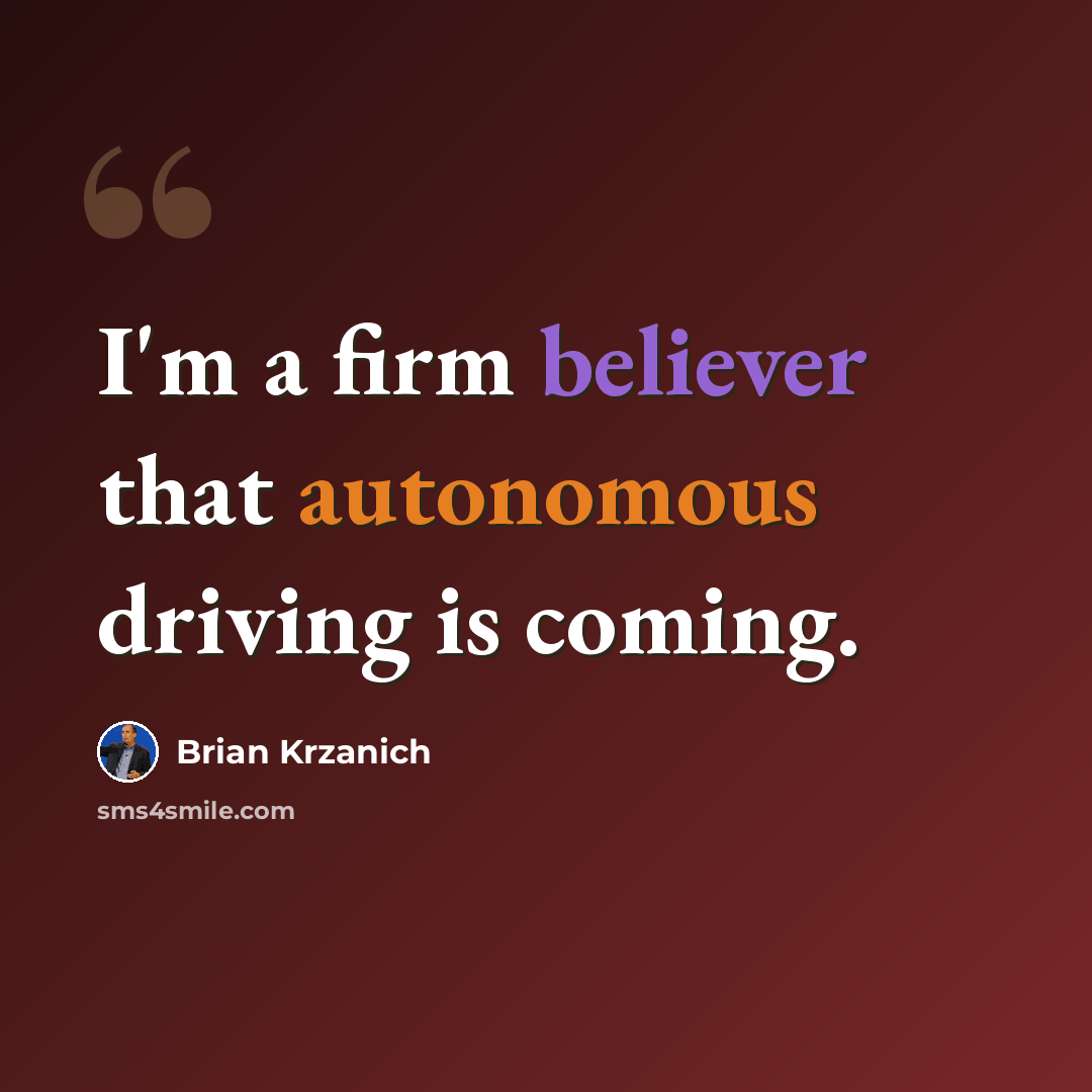 “I'm a firm believer that autonomous driving is coming.” quote by Brian Krzanich