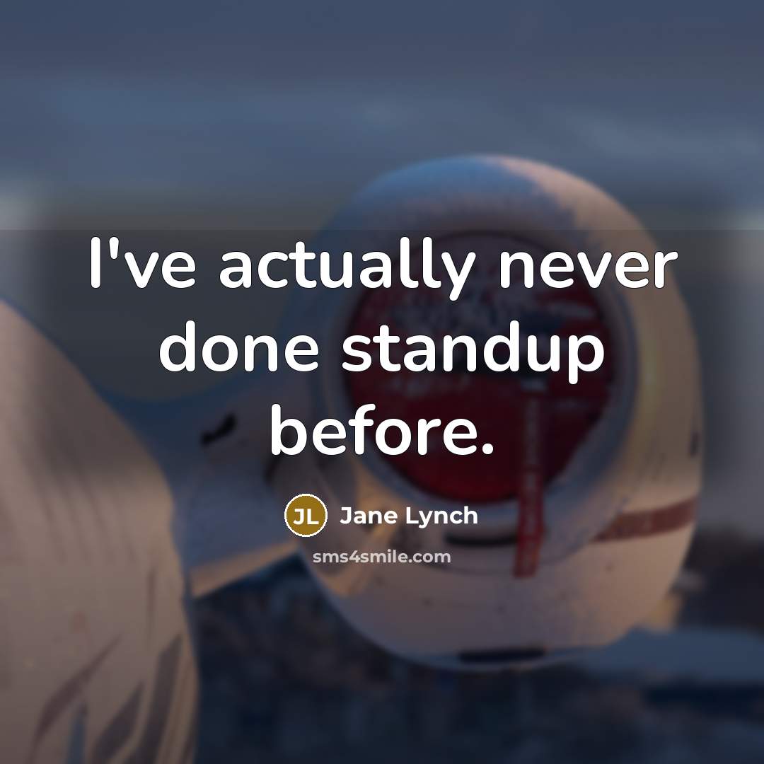 “I've actually never done standup before.” quote by Jane Lynch