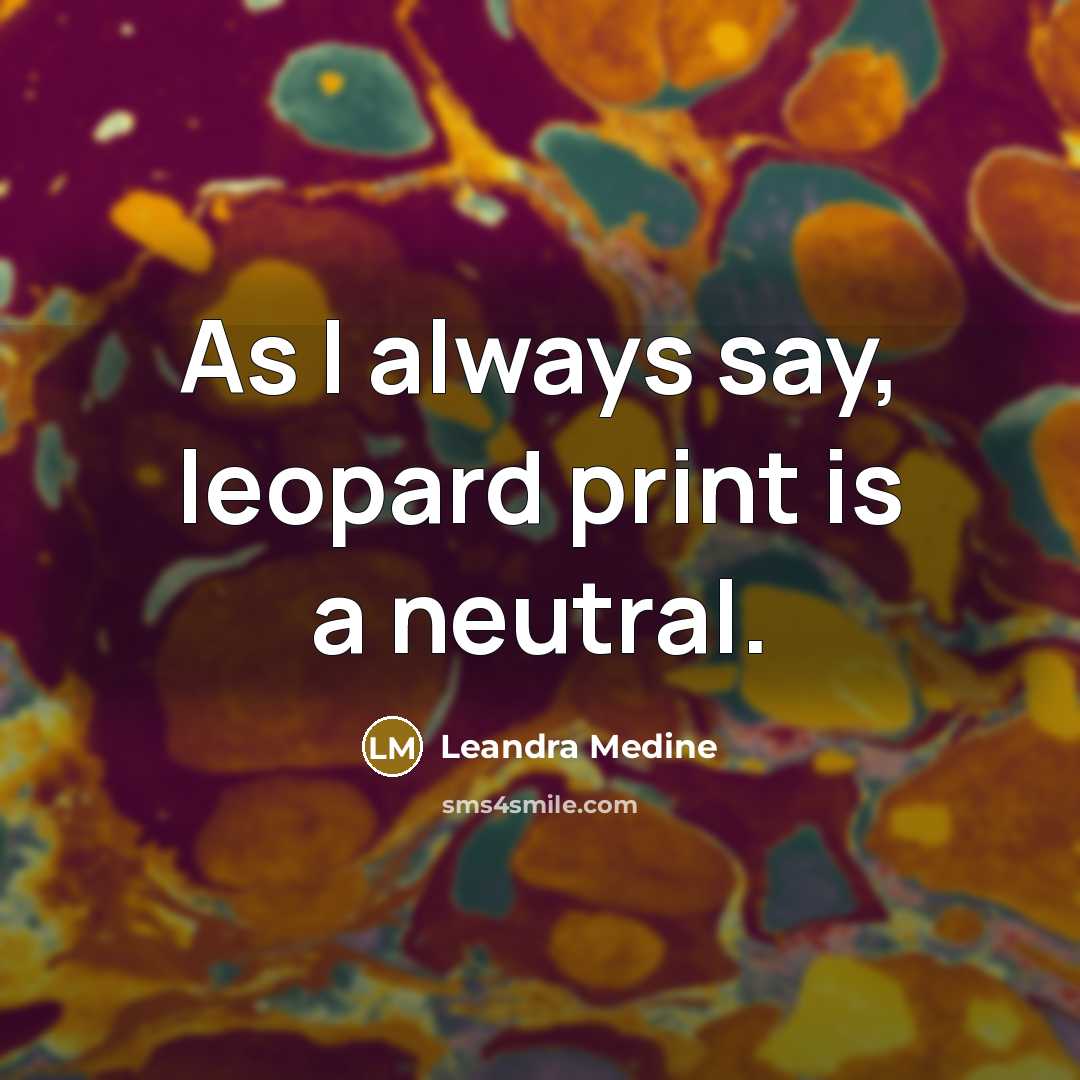 “As I always say, leopard print is a neutral.” quote by Leandra Medine
