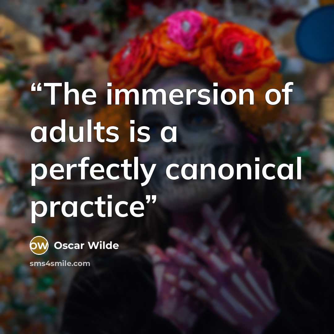 “The immersion of adults is a perfectly canonical practice” quote by Oscar Wilde