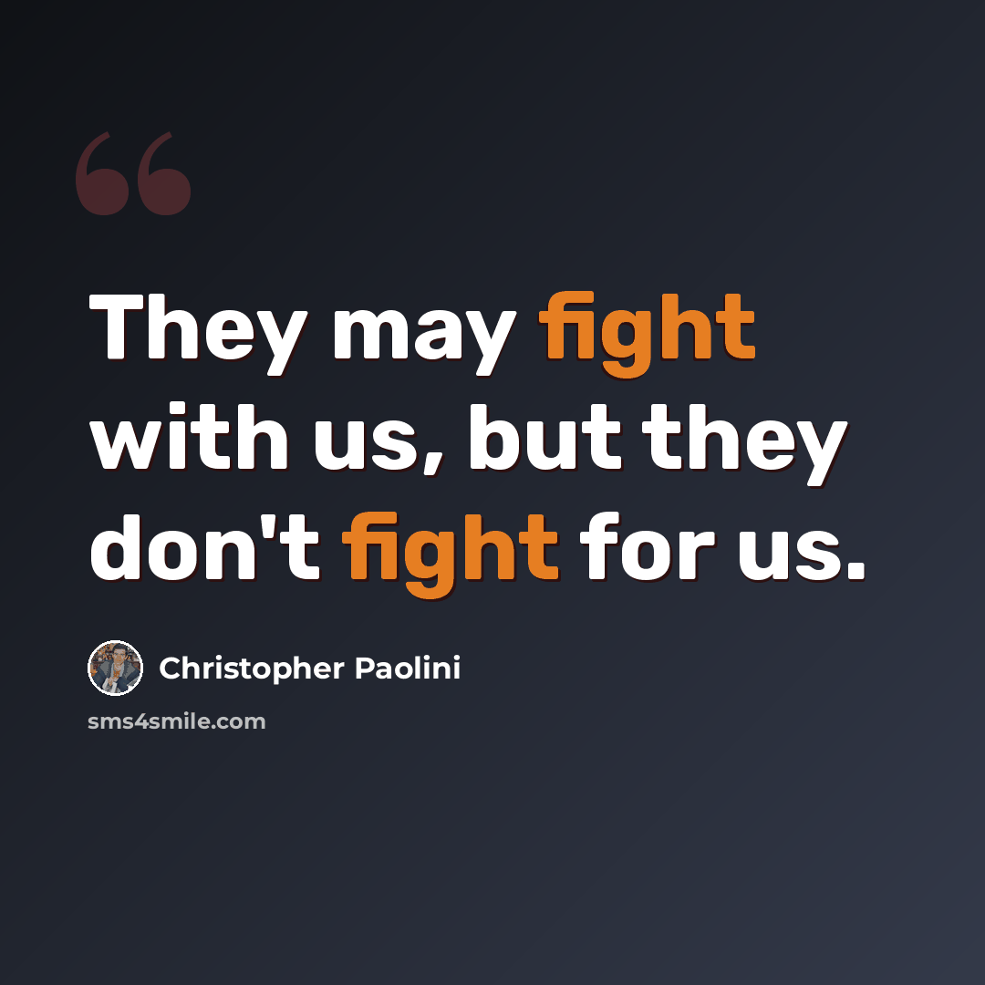“They may fight with us, but they don't fight for us.” quote by Christopher Paolini
