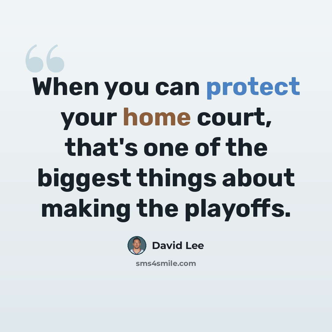 “When you can protect your home court, that's one of the biggest things about making the playoffs.” quote by David Lee