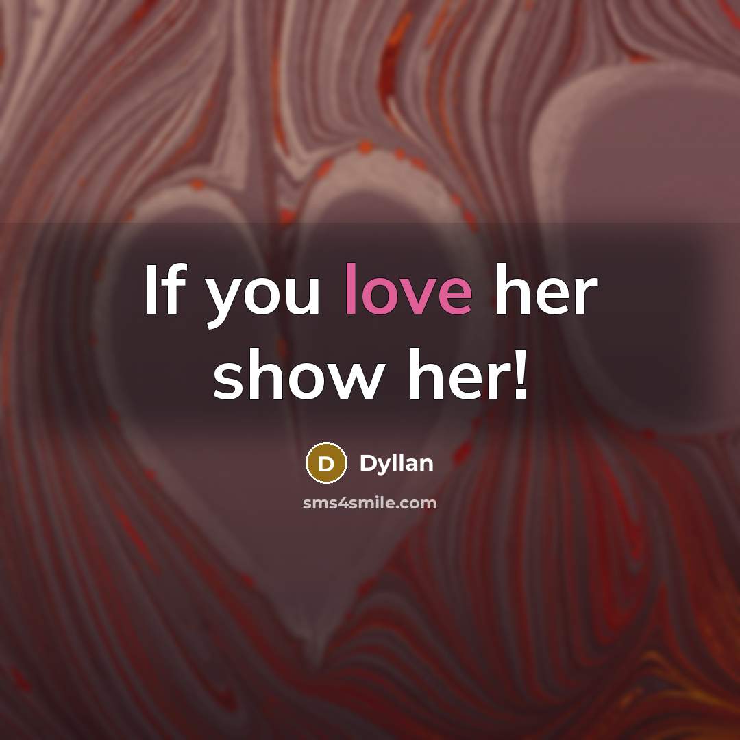“If you love her show her!” quote by Dyllan