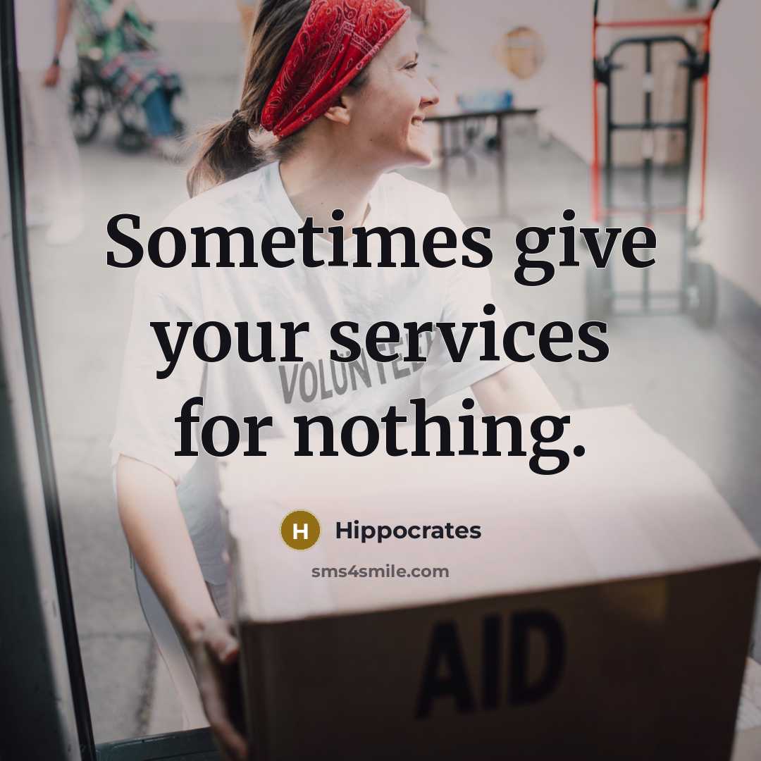 “Sometimes give your services for nothing.” quote by Hippocrates