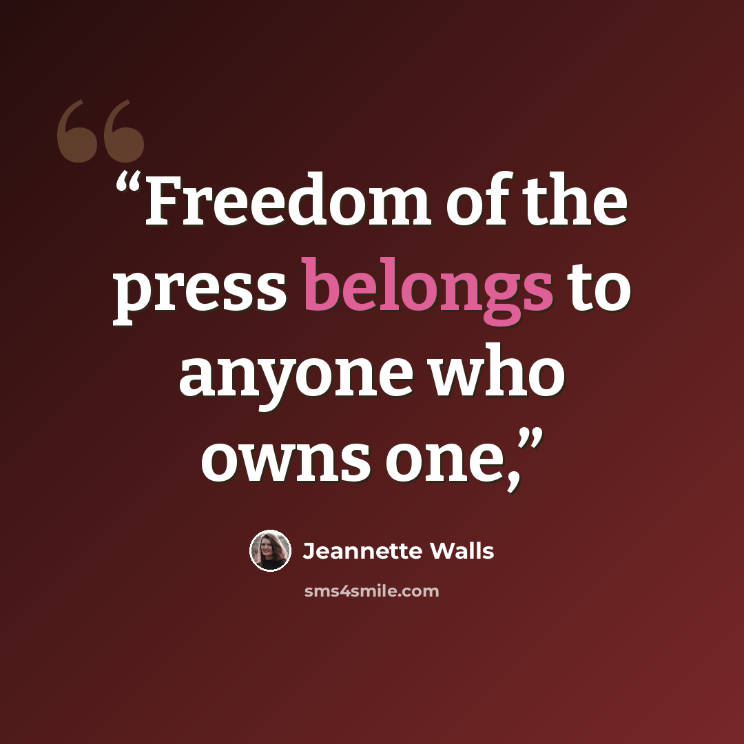 “Freedom of the press belongs to anyone who owns one,” quote by Jeannette Walls