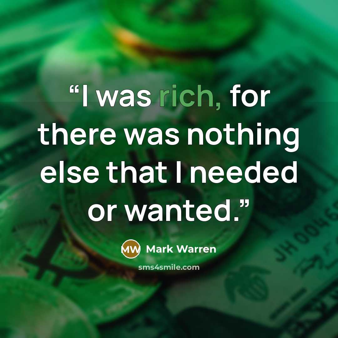 “I was rich, for there was nothing else that I needed or wanted.” quote by Mark Warren