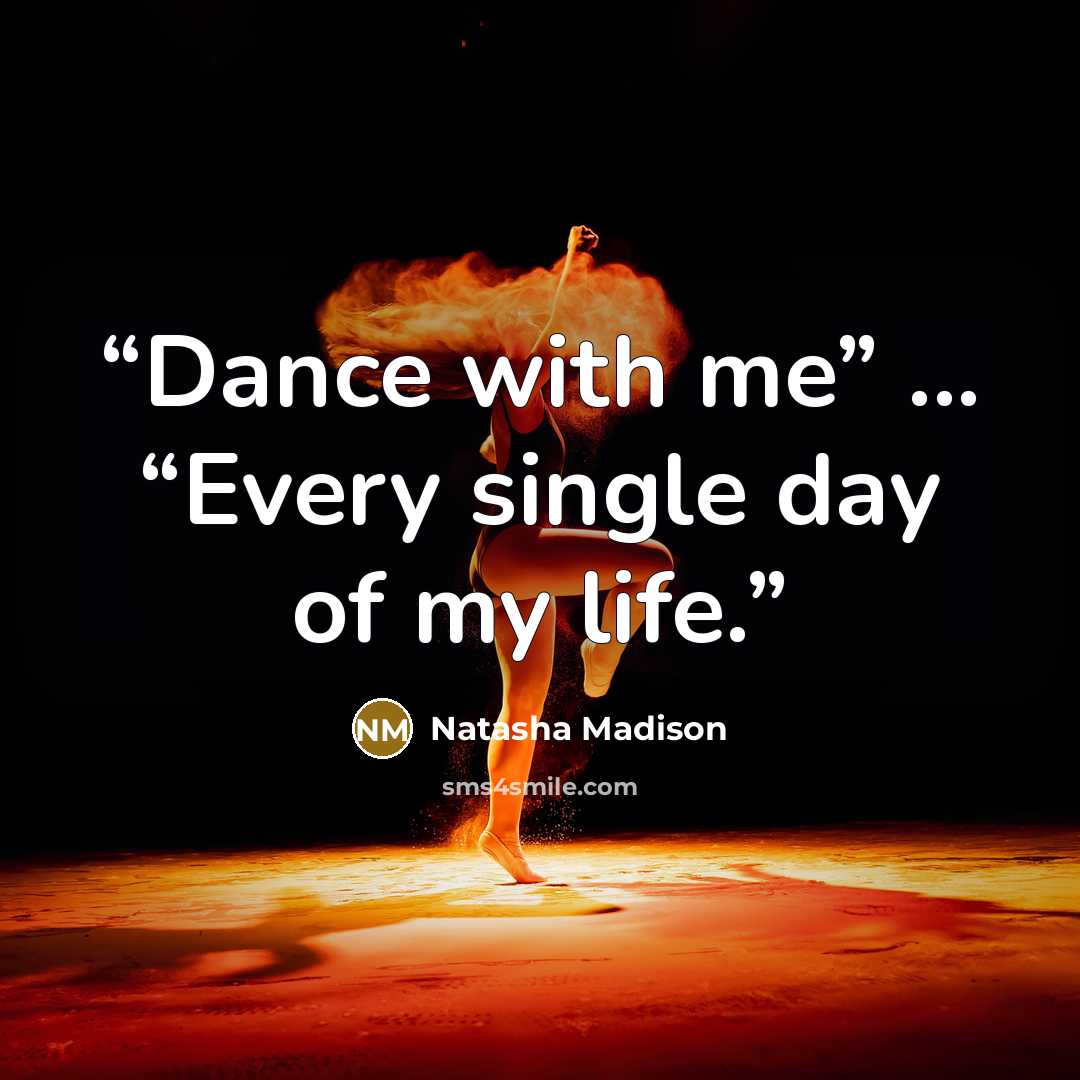 “Dance with me” ... “Every single day of my life.” quote by Natasha Madison