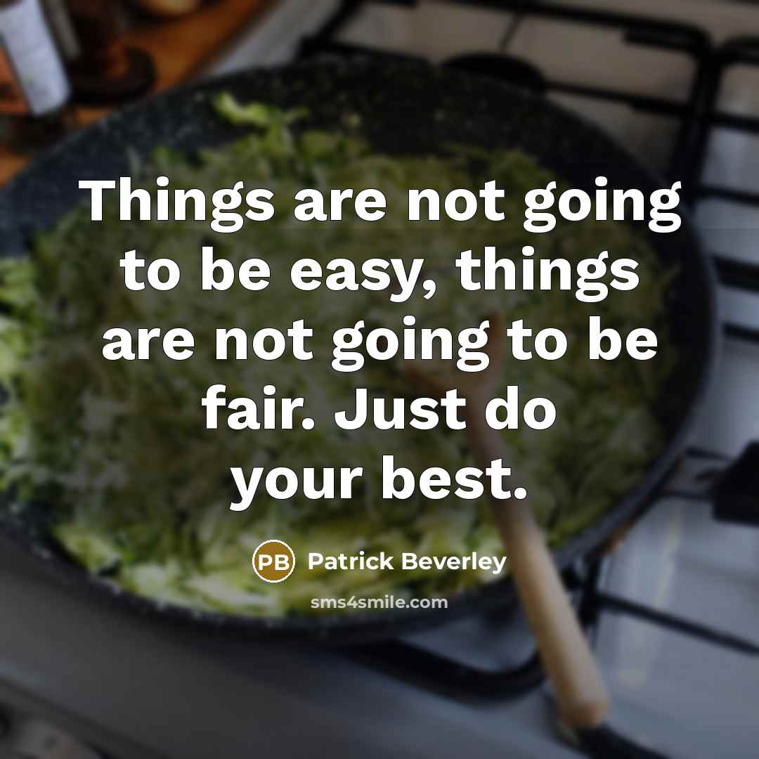 “Things are not going to be easy, things are not going to be fair. Just do your best.” quote by Patrick Beverley