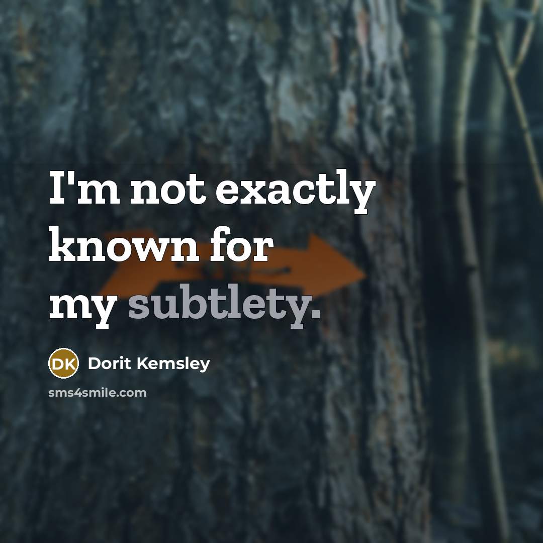 “I'm not exactly known for my subtlety.” quote by Dorit Kemsley