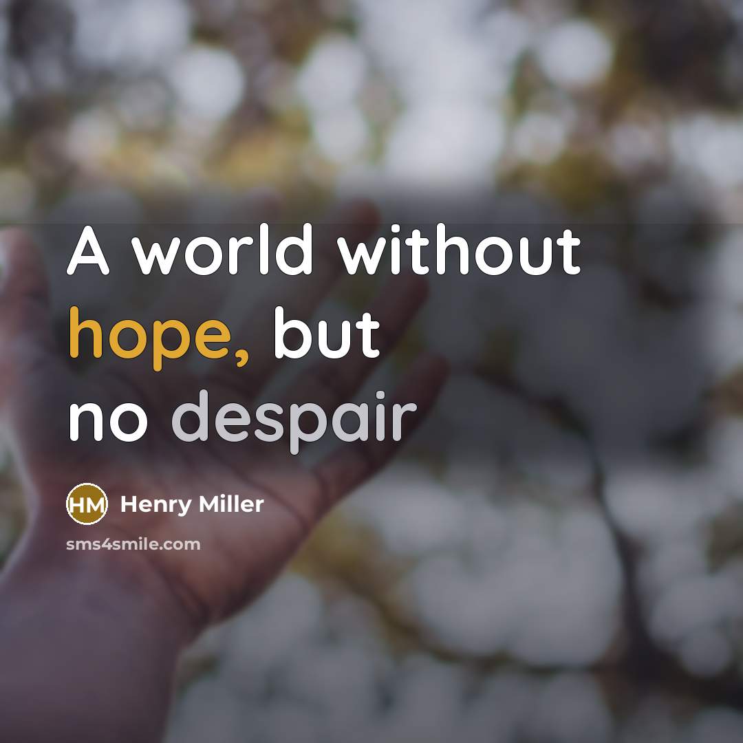 “A world without hope, but no despair” quote by Henry Miller