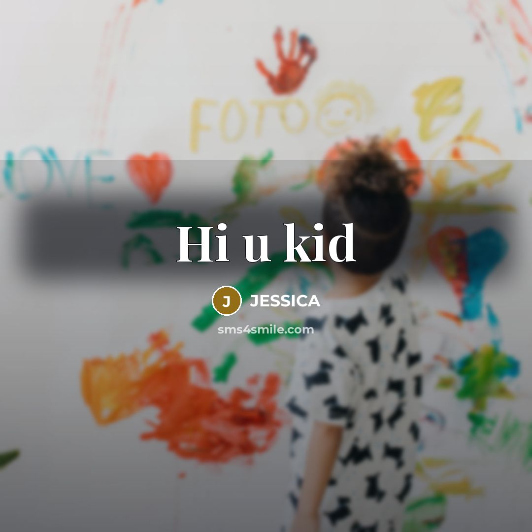 “Hi u kid” quote by Jessica
