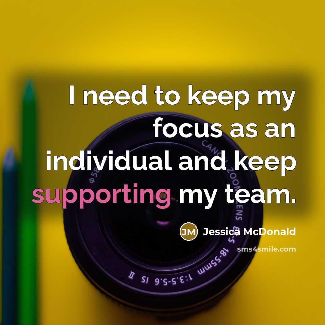 “I need to keep my focus as an individual and keep supporting my team.” quote by Jessica McDonald