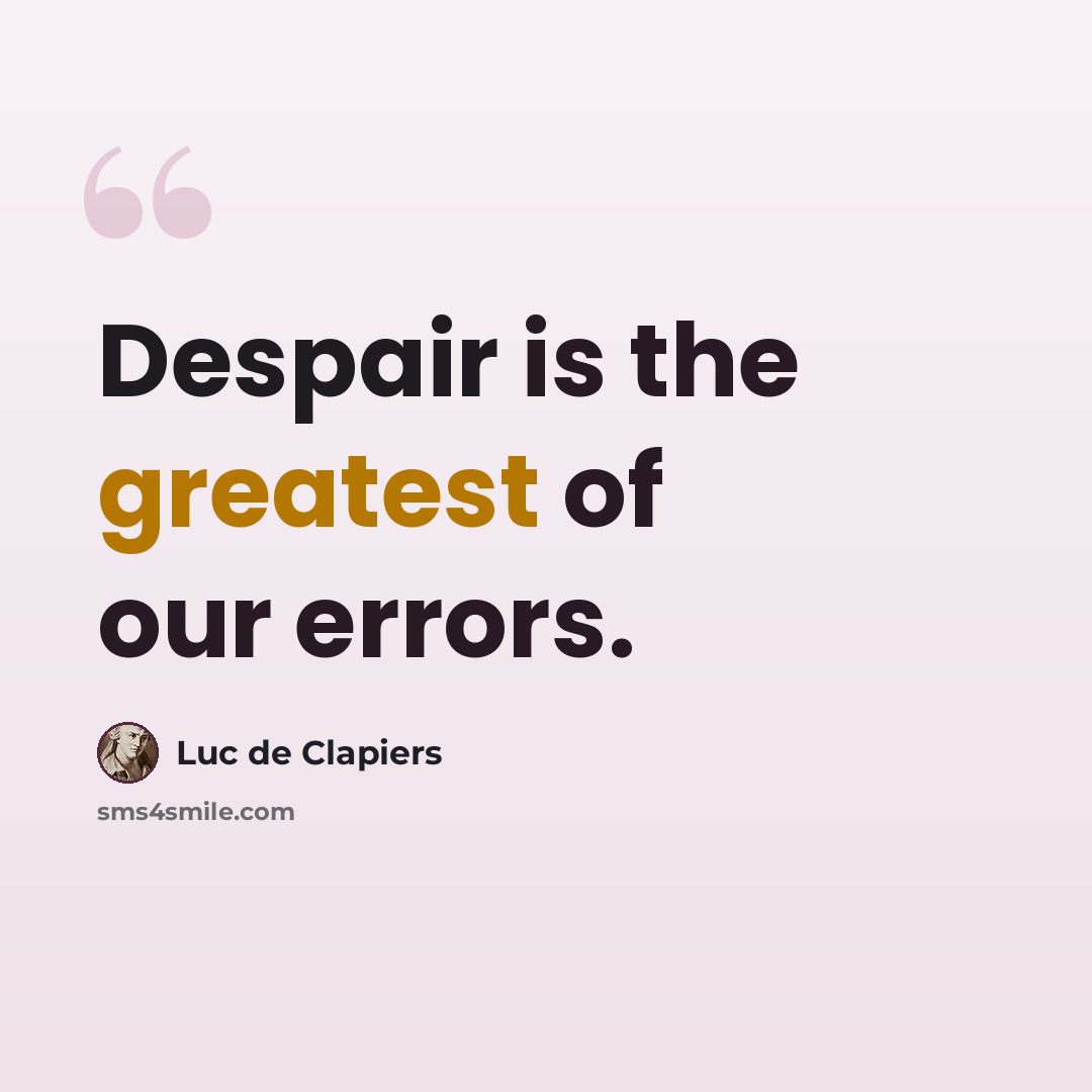 “Despair is the greatest of our errors.” quote by Luc de Clapiers