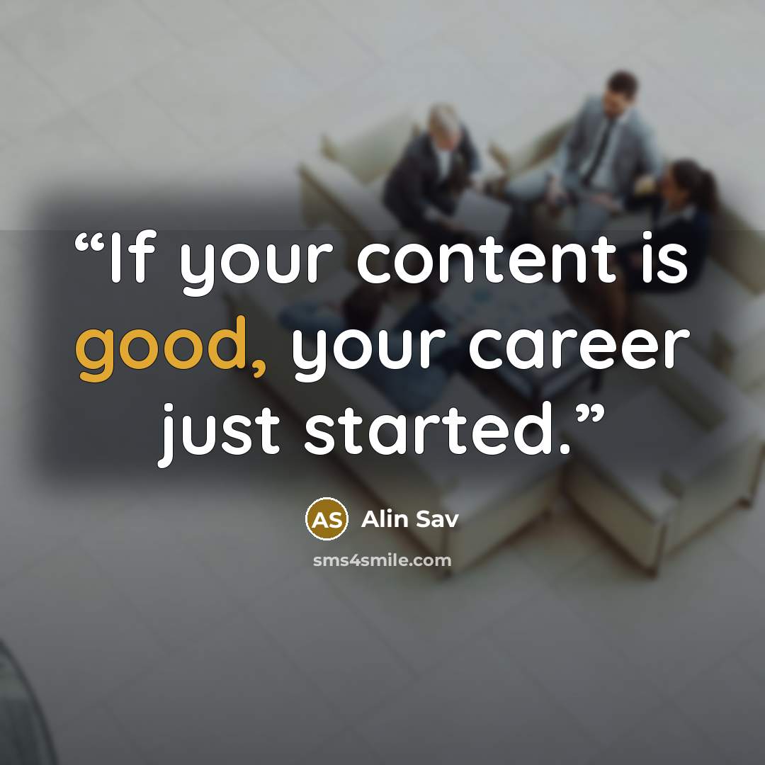 “If your content is good, your career just started.” quote by Alin Sav