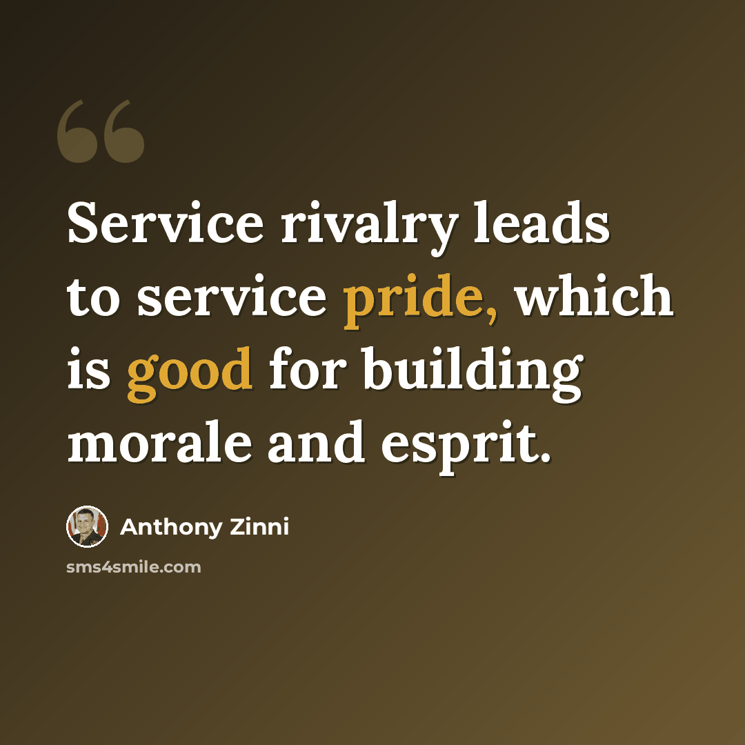 “Service rivalry leads to service pride, which is good for building morale and esprit.” quote by Anthony Zinni