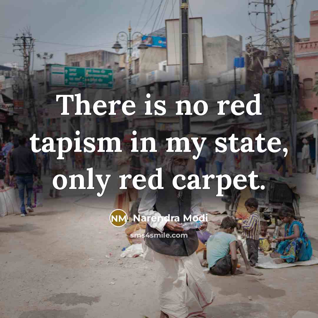 “There is no red tapism in my state, only red carpet.” quote by Narendra Modi