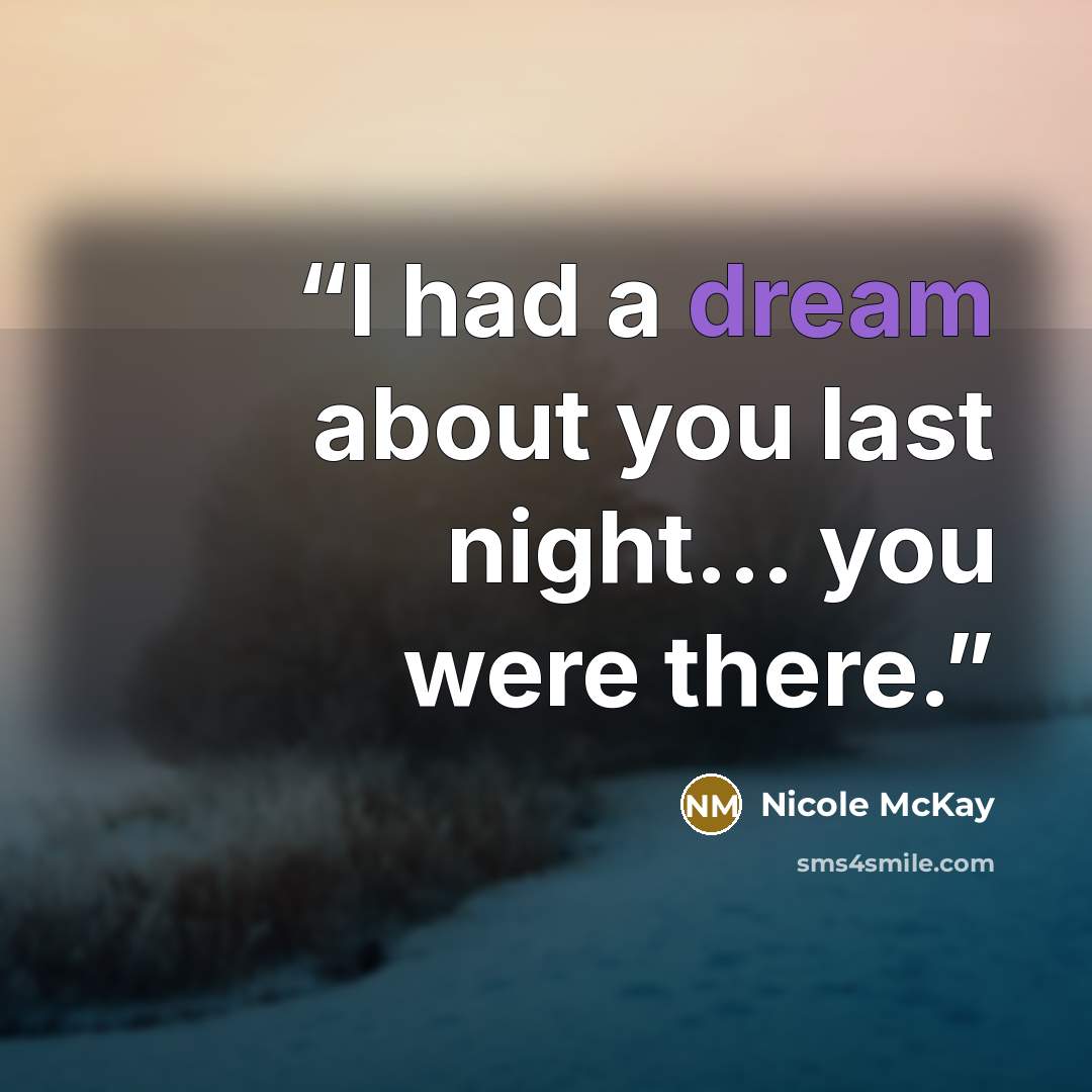 “I had a dream about you last night... you were there.” quote by Nicole McKay