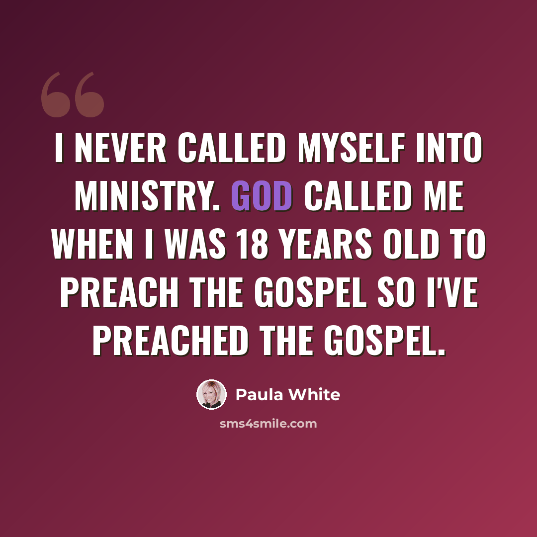“I never called myself into ministry. God called me when I was 18 years old to preach the Gospel so I've preached the Gospel.” quote by Paula White