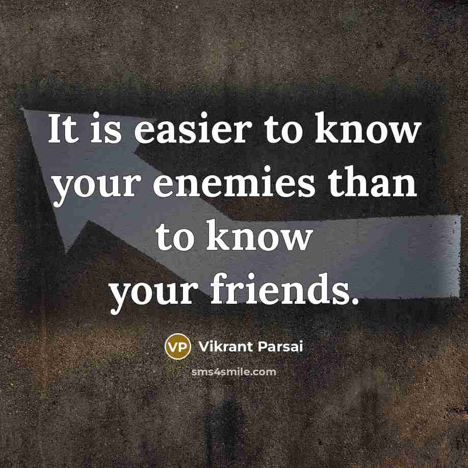 “It is easier to know your enemies than to know your friends.” quote by Vikrant Parsai