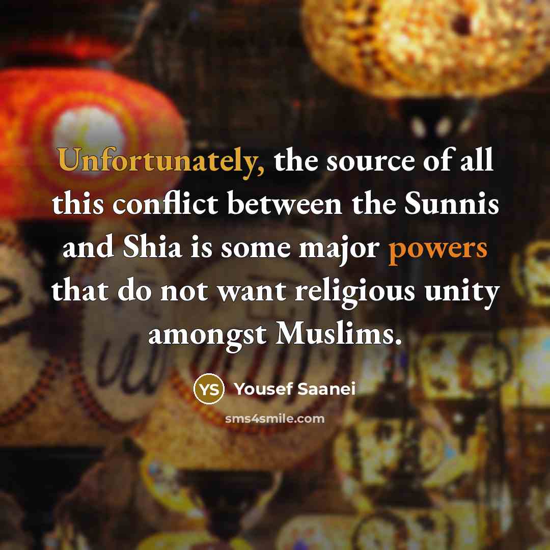 “Unfortunately, the source of all this conflict between the Sunnis and Shia is some major powers that do not want religious unity amongst Muslims.” quote by Yousef Saanei