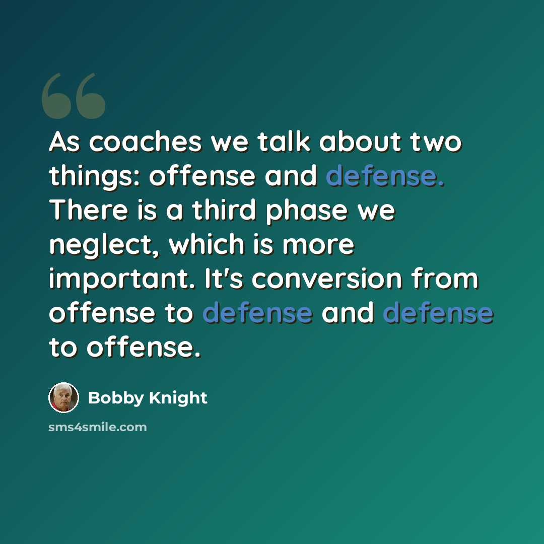 “As coaches we talk about two things: offense and defense. There is a third phase we neglect, which is more important. It's conversion from offense to defense and defense to offense.” quote by Bobby Knight