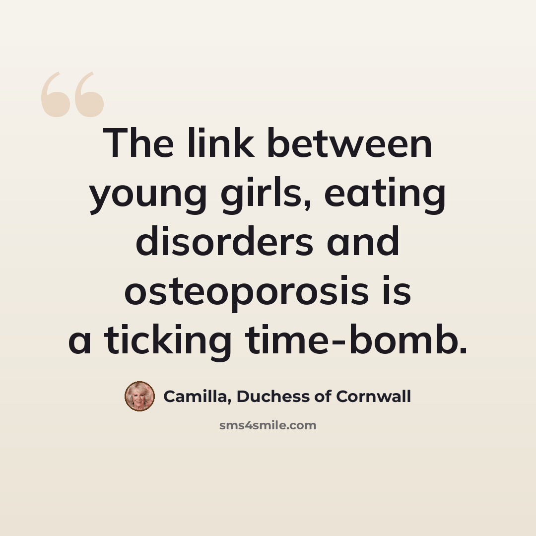 “The link between young girls, eating disorders and osteoporosis is a ticking time-bomb.” quote by Camilla, Duchess of Cornwall