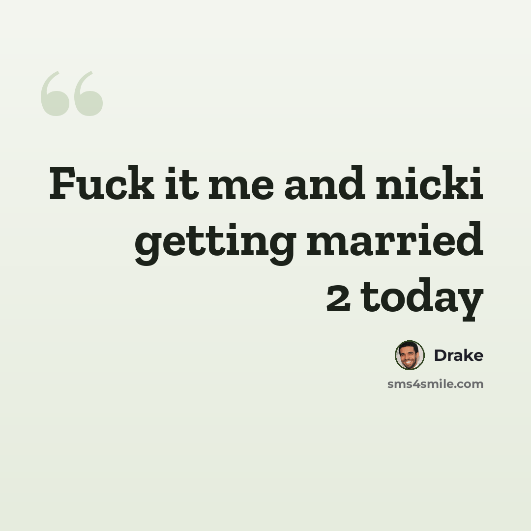 “Fuck it me and nicki getting married 2 today” quote by Drake