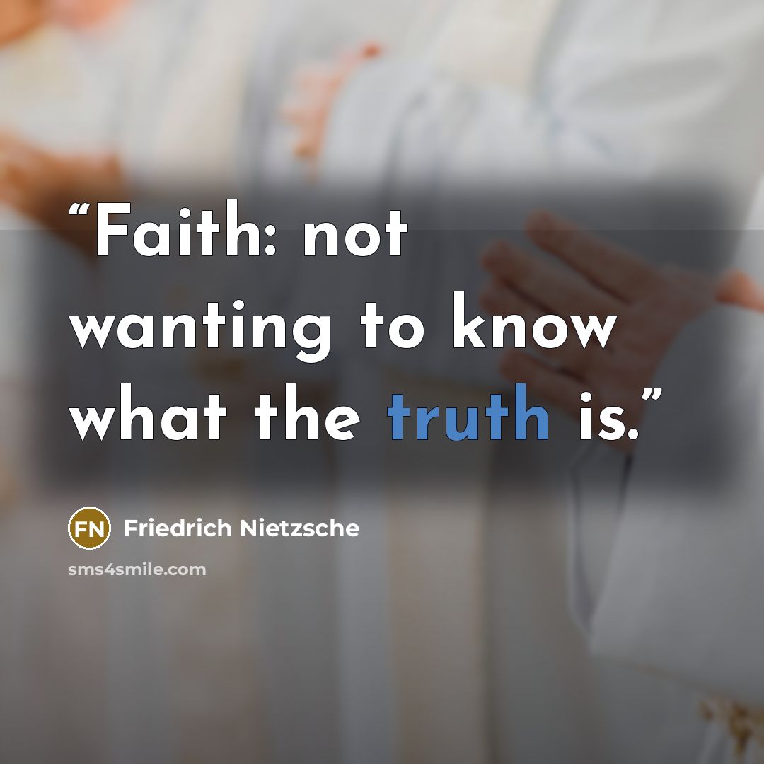 “Faith: not wanting to know what the truth is.” quote by Friedrich Nietzsche