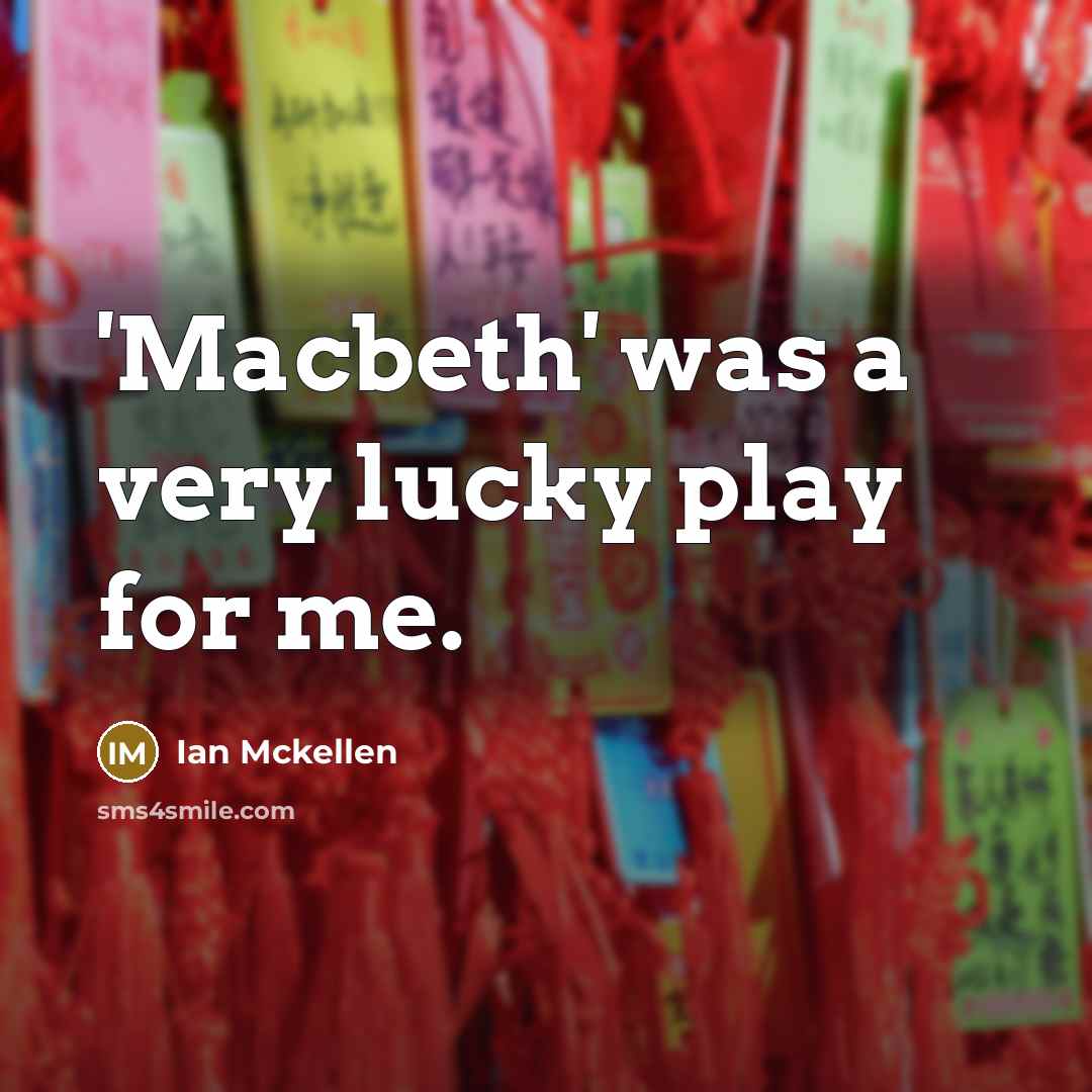 “'Macbeth' was a very lucky play for me.” quote by Ian Mckellen