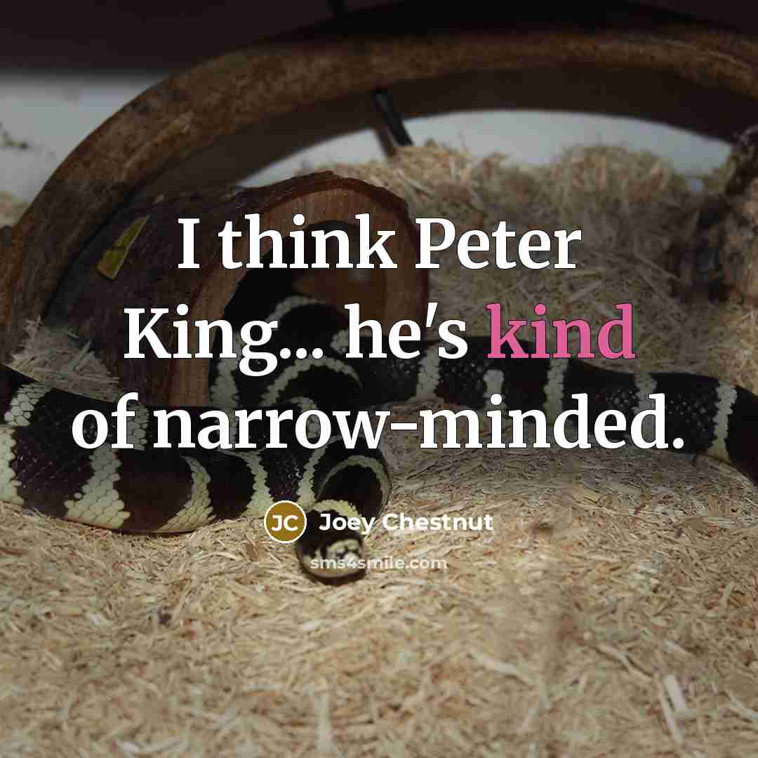 “I think Peter King... he's kind of narrow-minded.” quote by Joey Chestnut