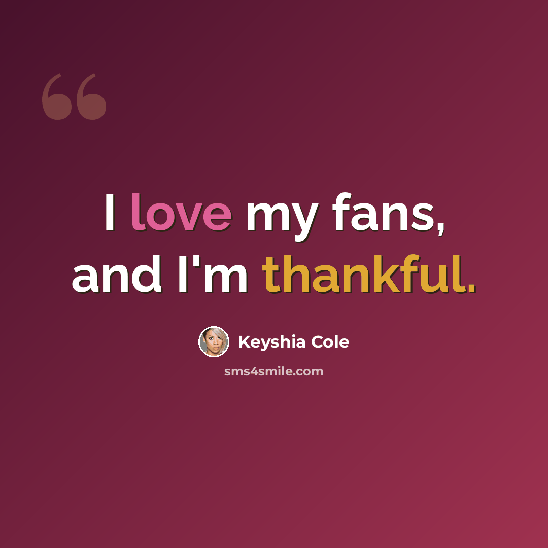 “I love my fans, and I'm thankful.” quote by Keyshia Cole