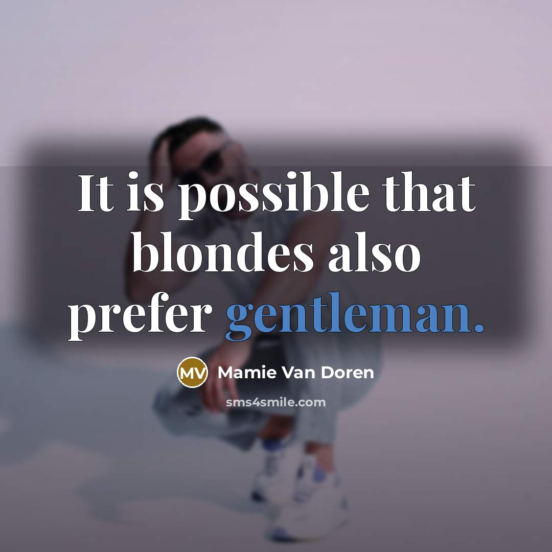 “It is possible that blondes also prefer gentleman.” quote by Mamie Van Doren