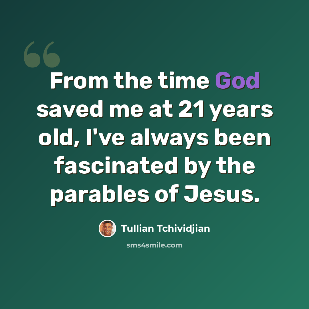 “From the time God saved me at 21 years old, I've always been fascinated by the parables of Jesus.” quote by Tullian Tchividjian