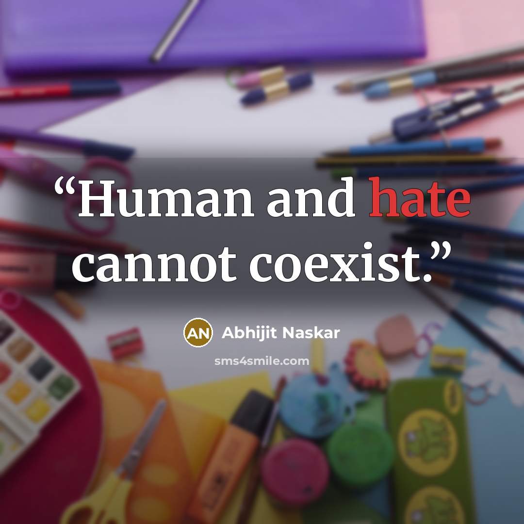 “Human and hate cannot coexist.” quote by Abhijit Naskar