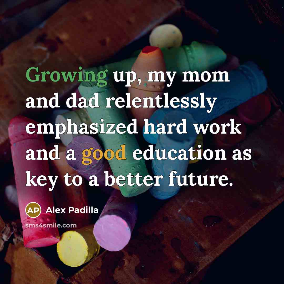 “Growing up, my mom and dad relentlessly emphasized hard work and a good education as key to a better future.” quote by Alex Padilla