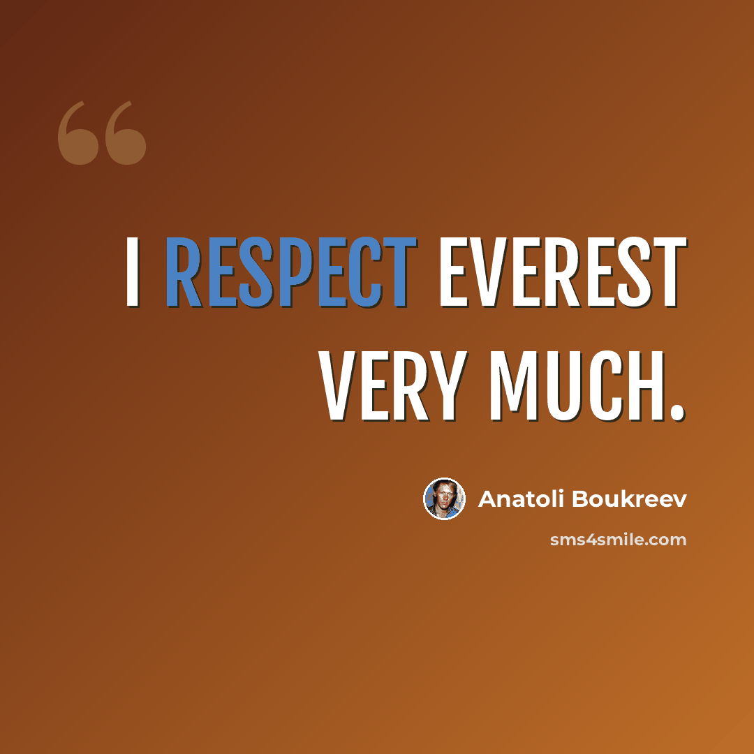 “I respect Everest very much.” quote by Anatoli Boukreev