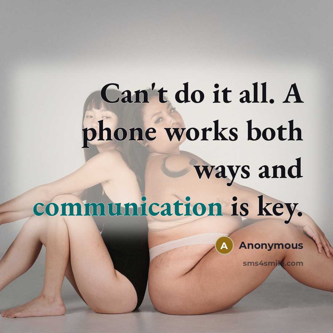 “Can't do it all. A phone works both ways and communication is key.” quote by Anonymous