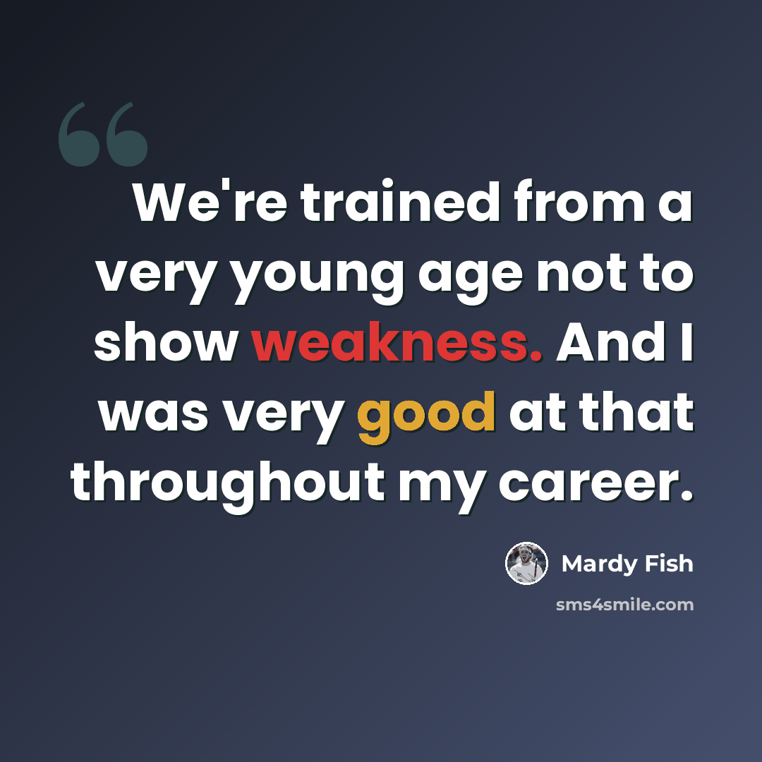 “We're trained from a very young age not to show weakness. And I was very good at that throughout my career.” quote by Mardy Fish