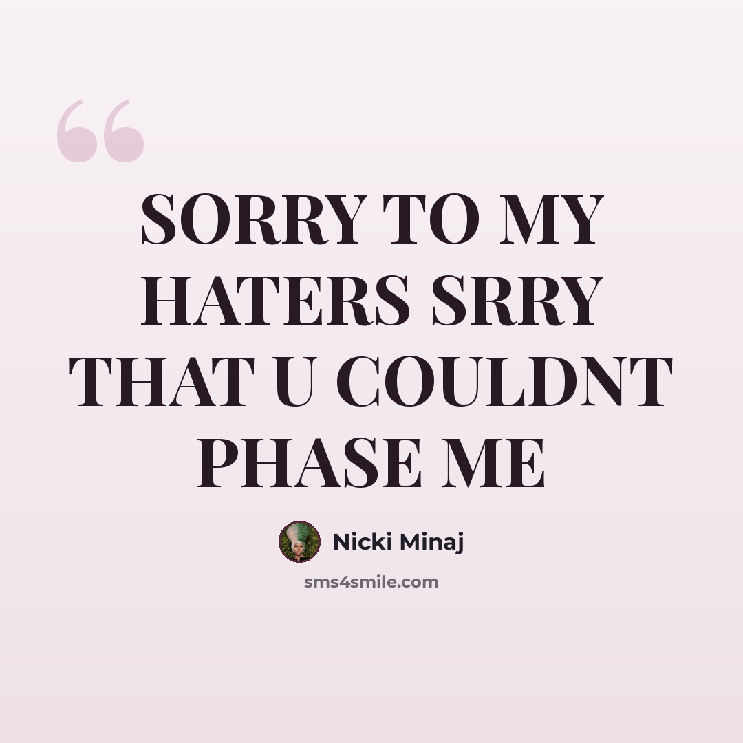 “SORRY TO MY HATERS SRRY THAT U COULDNT PHASE ME” quote by NICKI MINAJ